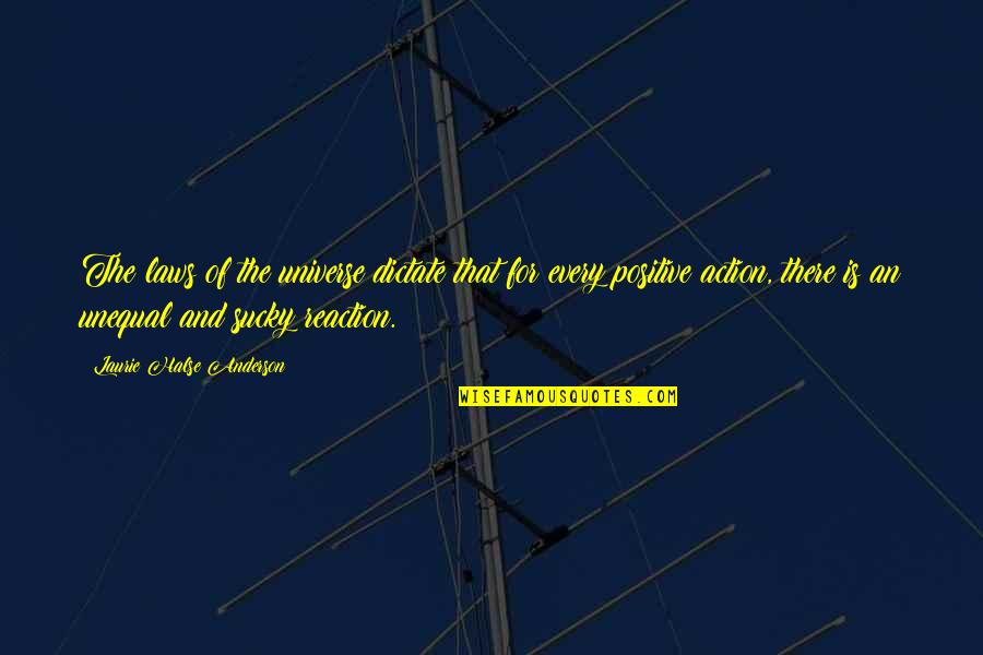 Halse Quotes By Laurie Halse Anderson: The laws of the universe dictate that for Halse Quotes By Laurie Halse Anderson: The laws of the universe dictate that for