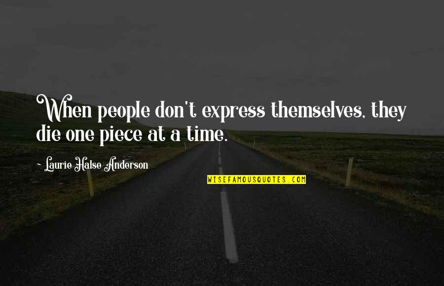 Halse Quotes By Laurie Halse Anderson: When people don't express themselves, they die one Halse Quotes By Laurie Halse Anderson: When people don't express themselves, they die one
