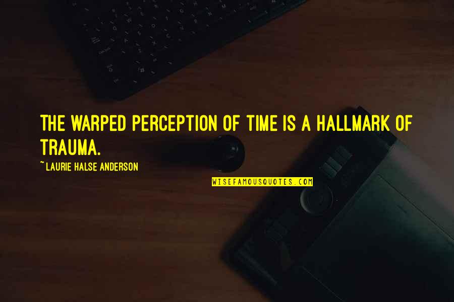 Halse Quotes By Laurie Halse Anderson: The warped perception of time is a hallmark Halse Quotes By Laurie Halse Anderson: The warped perception of time is a hallmark