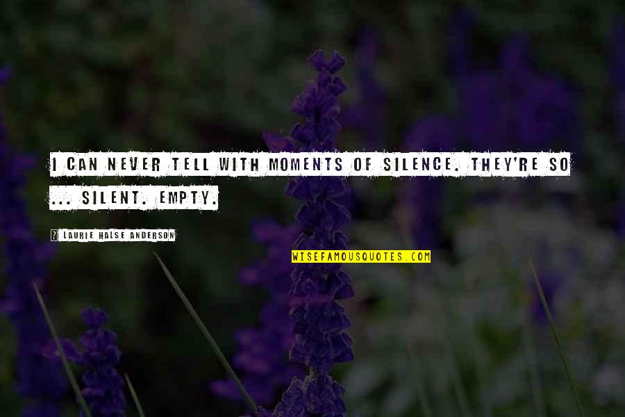 Halse Quotes By Laurie Halse Anderson: I can never tell with moments of silence. Halse Quotes By Laurie Halse Anderson: I can never tell with moments of silence.