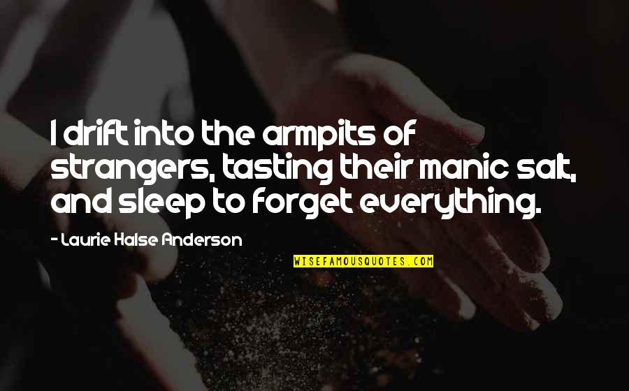 Halse Quotes By Laurie Halse Anderson: I drift into the armpits of strangers, tasting Halse Quotes By Laurie Halse Anderson: I drift into the armpits of strangers, tasting