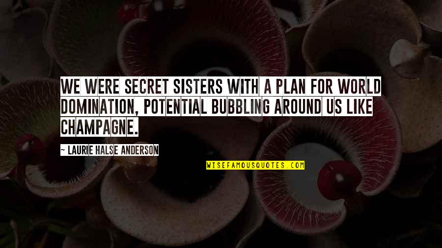 Halse Quotes By Laurie Halse Anderson: We were secret sisters with a plan for Halse Quotes By Laurie Halse Anderson: We were secret sisters with a plan for