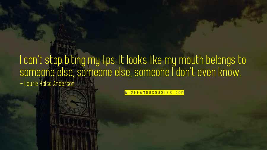 Halse Quotes By Laurie Halse Anderson: I can't stop biting my lips. It looks Halse Quotes By Laurie Halse Anderson: I can't stop biting my lips. It looks
