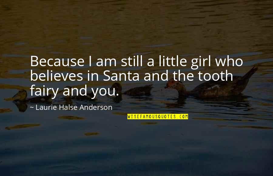 Halse Quotes By Laurie Halse Anderson: Because I am still a little girl who Halse Quotes By Laurie Halse Anderson: Because I am still a little girl who