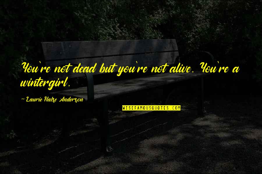 Halse Quotes By Laurie Halse Anderson: You're not dead but you're not alive. You're Halse Quotes By Laurie Halse Anderson: You're not dead but you're not alive. You're