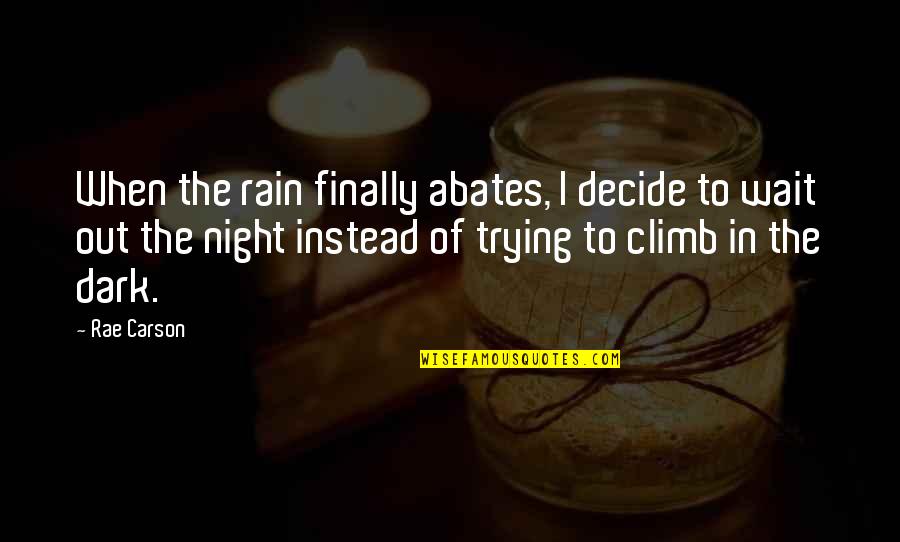 Halsen Health Quotes By Rae Carson: When the rain finally abates, I decide to