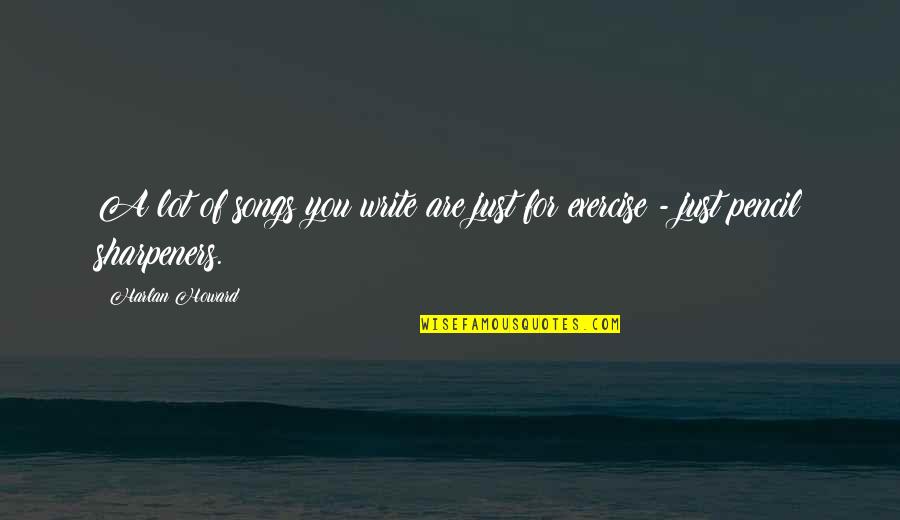 Halsey Admiral Quotes By Harlan Howard: A lot of songs you write are just