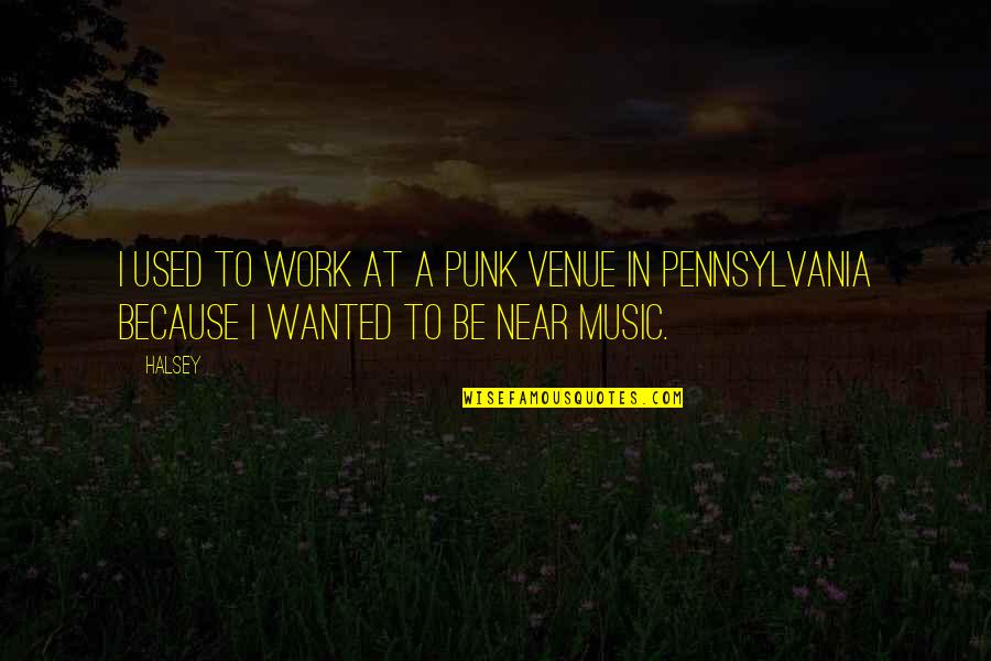 Halsey Music Quotes By Halsey: I used to work at a punk venue