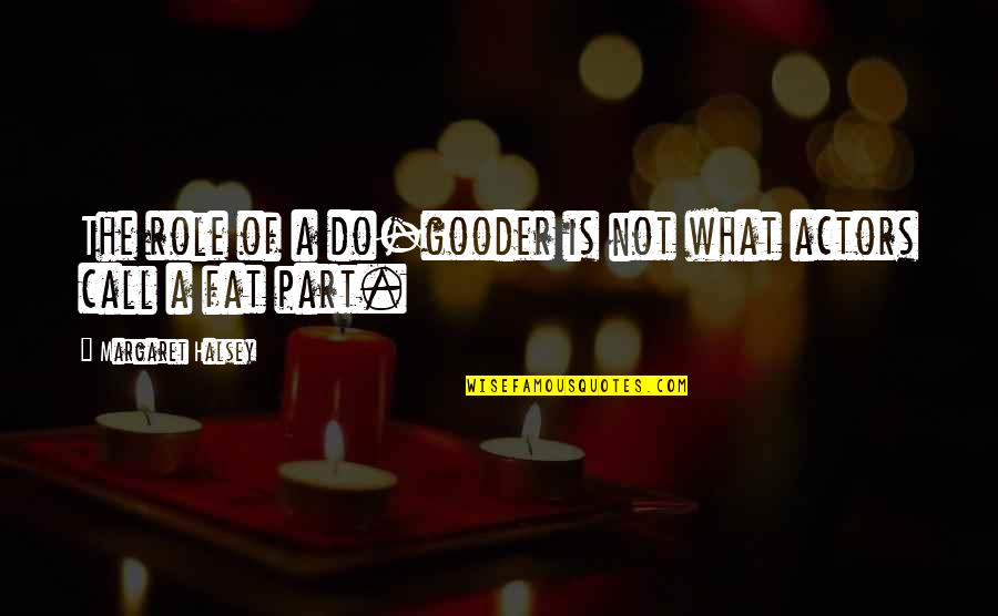 Halsey Quotes By Margaret Halsey: The role of a do-gooder is not what Halsey Quotes By Margaret Halsey: The role of a do-gooder is not what
