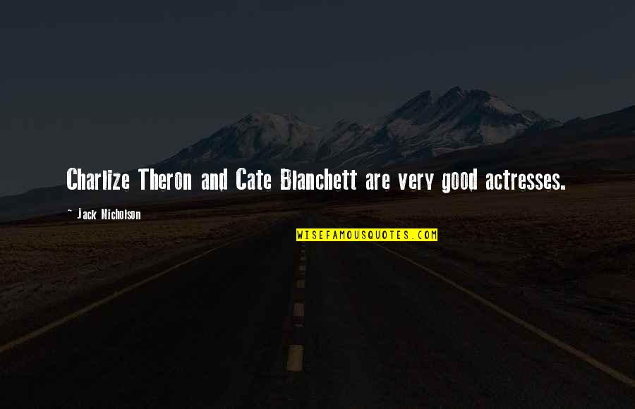 Halsman Dali Quotes By Jack Nicholson: Charlize Theron and Cate Blanchett are very good Halsman Dali Quotes By Jack Nicholson: Charlize Theron and Cate Blanchett are very good