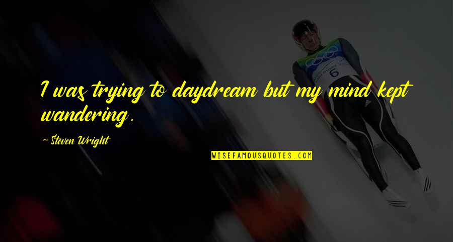 Halsman Dali Quotes By Steven Wright: I was trying to daydream but my mind Halsman Dali Quotes By Steven Wright: I was trying to daydream but my mind