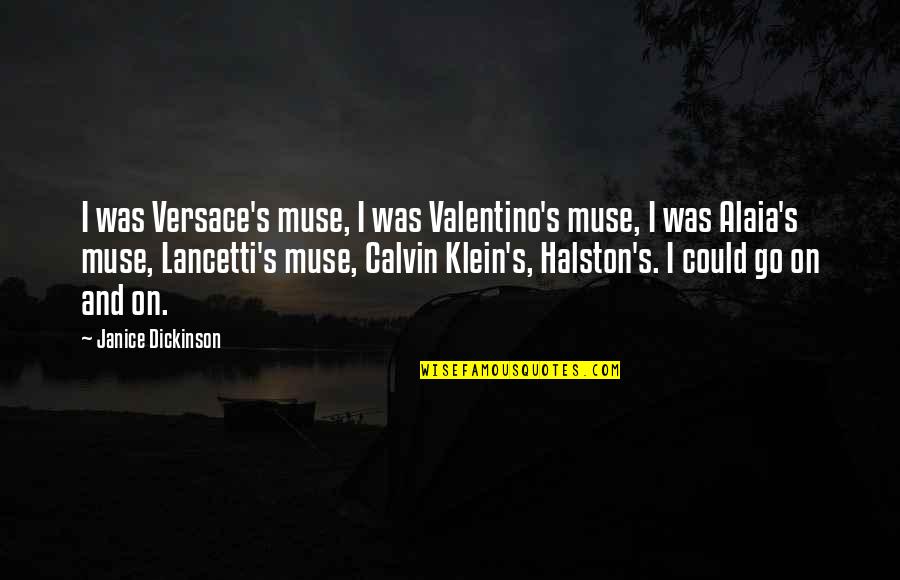 Halston Quotes By Janice Dickinson: I was Versace's muse, I was Valentino's muse,