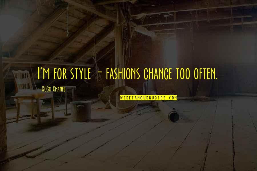 Halstrom Show Quotes By Coco Chanel: I'm for style - fashions change too often. Halstrom Show Quotes By Coco Chanel: I'm for style - fashions change too often.
