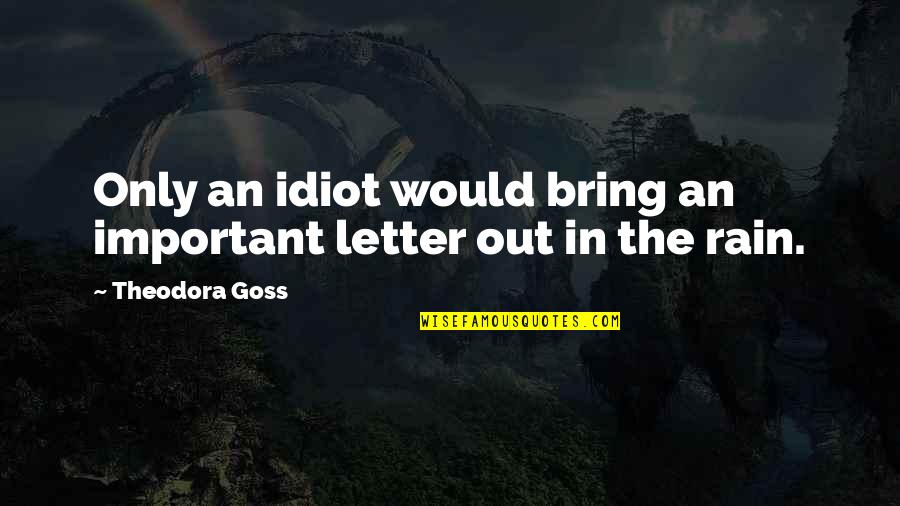 Halswell Quotes By Theodora Goss: Only an idiot would bring an important letter