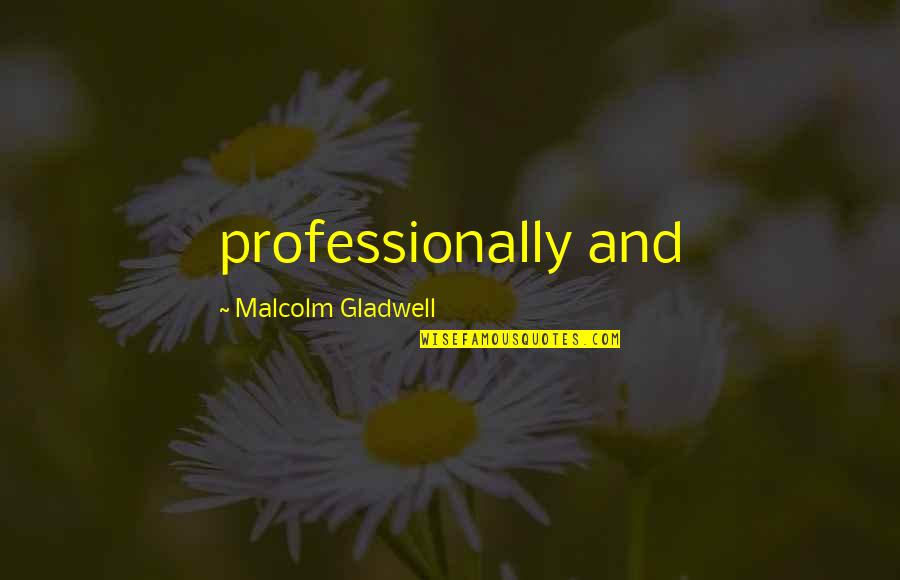 Halszka Witkowska Quotes By Malcolm Gladwell: professionally and