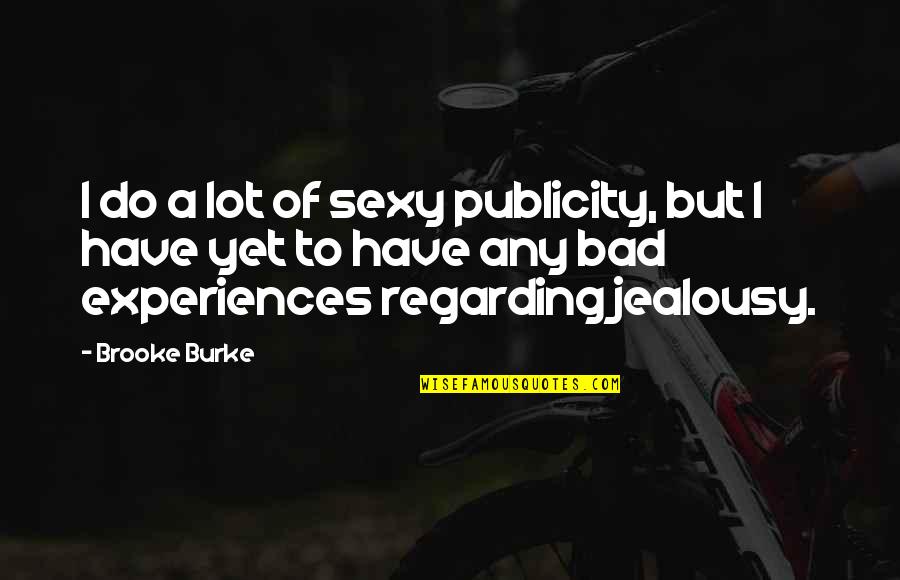 Halten Konjugation Quotes By Brooke Burke: I do a lot of sexy publicity, but Halten Konjugation Quotes By Brooke Burke: I do a lot of sexy publicity, but