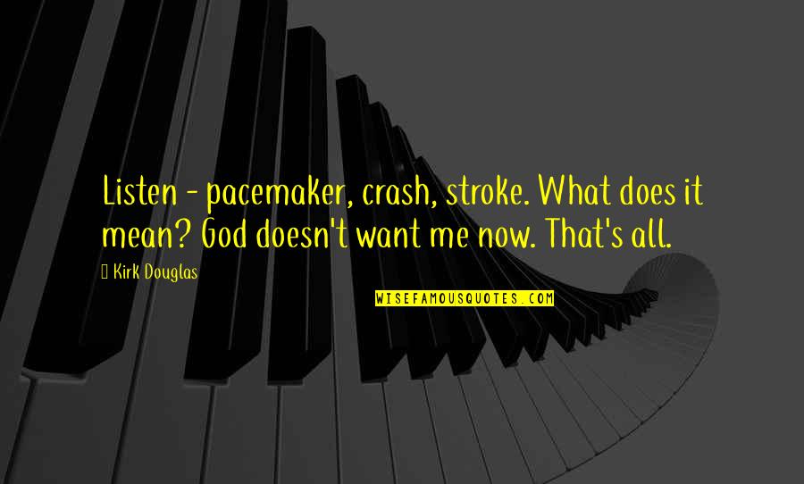 Halten Konjugation Quotes By Kirk Douglas: Listen - pacemaker, crash, stroke. What does it Halten Konjugation Quotes By Kirk Douglas: Listen - pacemaker, crash, stroke. What does it