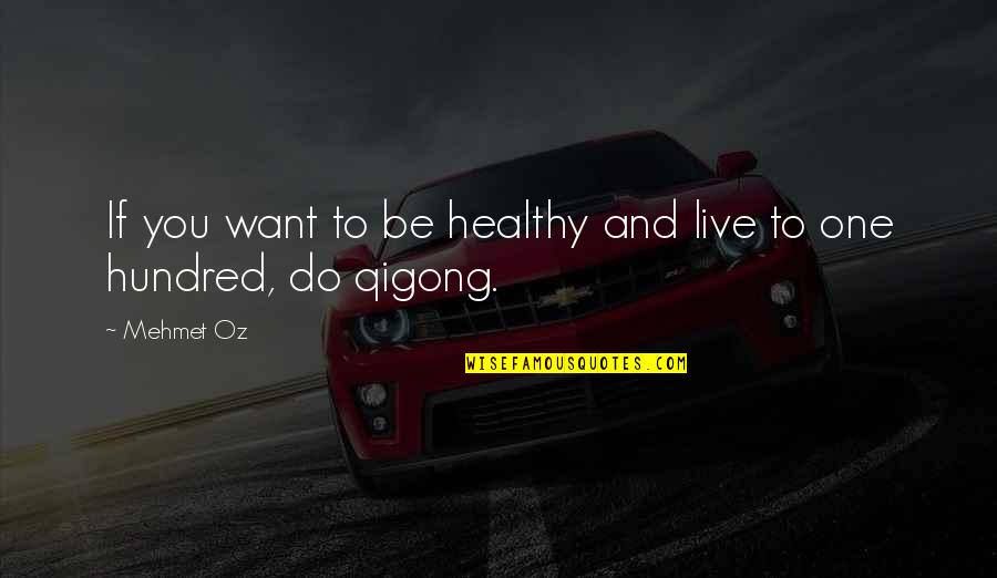 Halten Konjugation Quotes By Mehmet Oz: If you want to be healthy and live