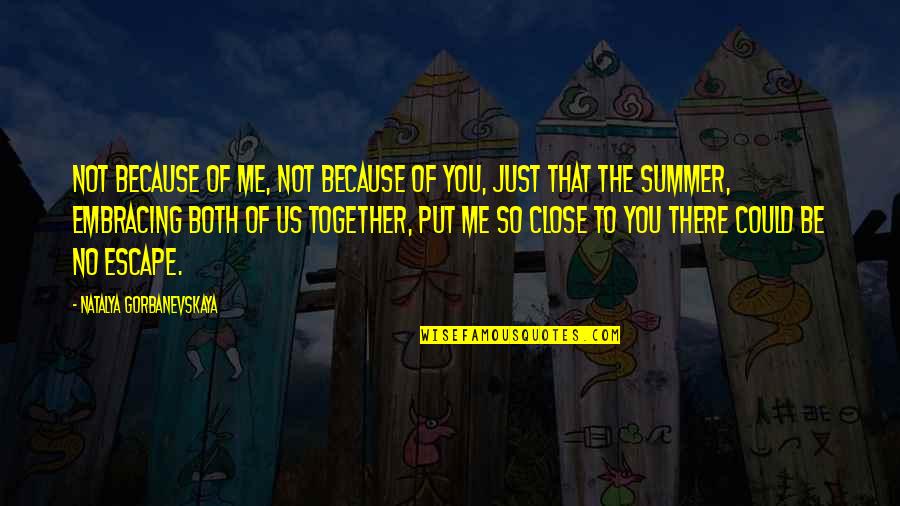 Halten Konjugation Quotes By Natalya Gorbanevskaya: Not because of me, not because of you, Halten Konjugation Quotes By Natalya Gorbanevskaya: Not because of me, not because of you,