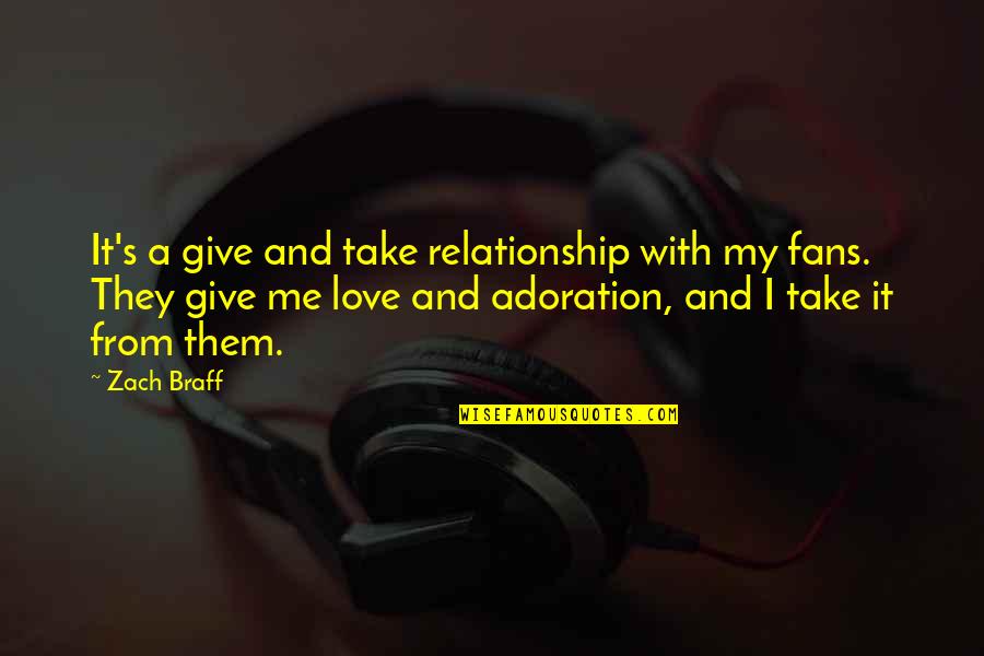 Halten Konjugation Quotes By Zach Braff: It's a give and take relationship with my