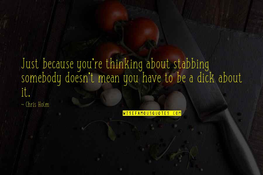 Haltered Horse Quotes By Chris Holm: Just because you're thinking about stabbing somebody doesn't