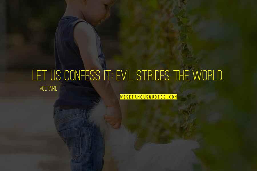 Halteres Comprar Quotes By Voltaire: Let us confess it: evil strides the world.
