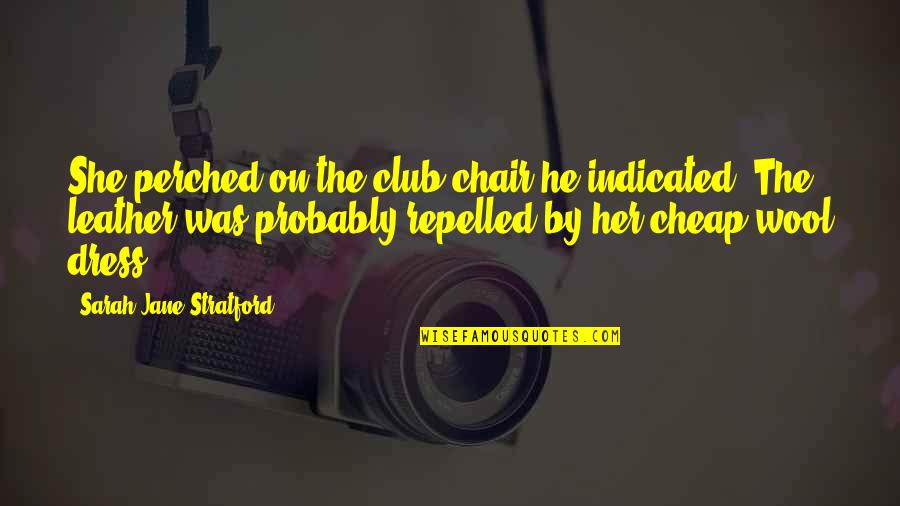Halteres Pronunciation Quotes By Sarah Jane Stratford: She perched on the club chair he indicated.