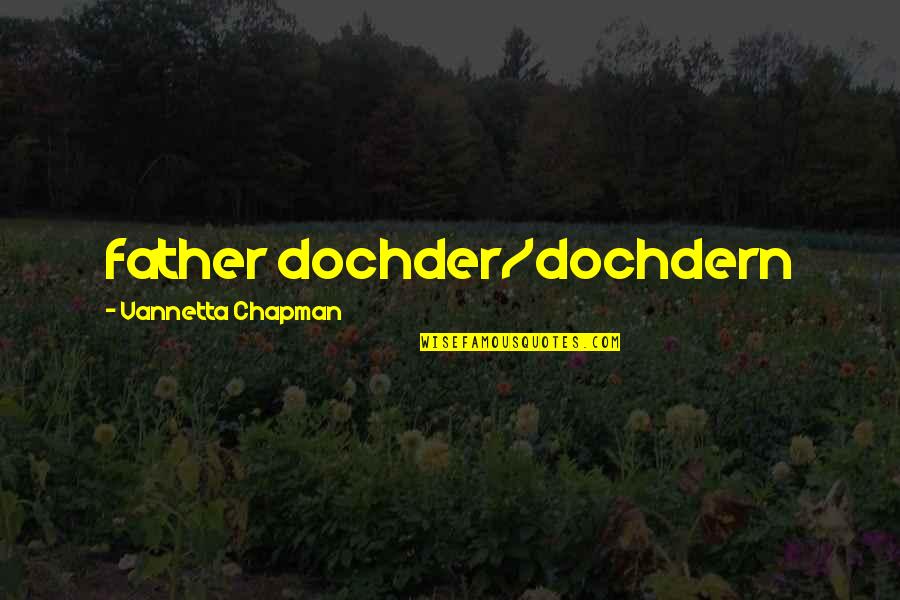 Halteres Pronunciation Quotes By Vannetta Chapman: father dochder/dochdern