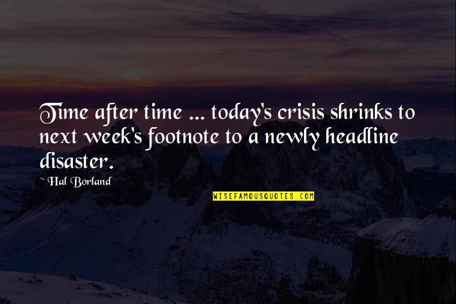 Halteres Quotes By Hal Borland: Time after time ... today's crisis shrinks to