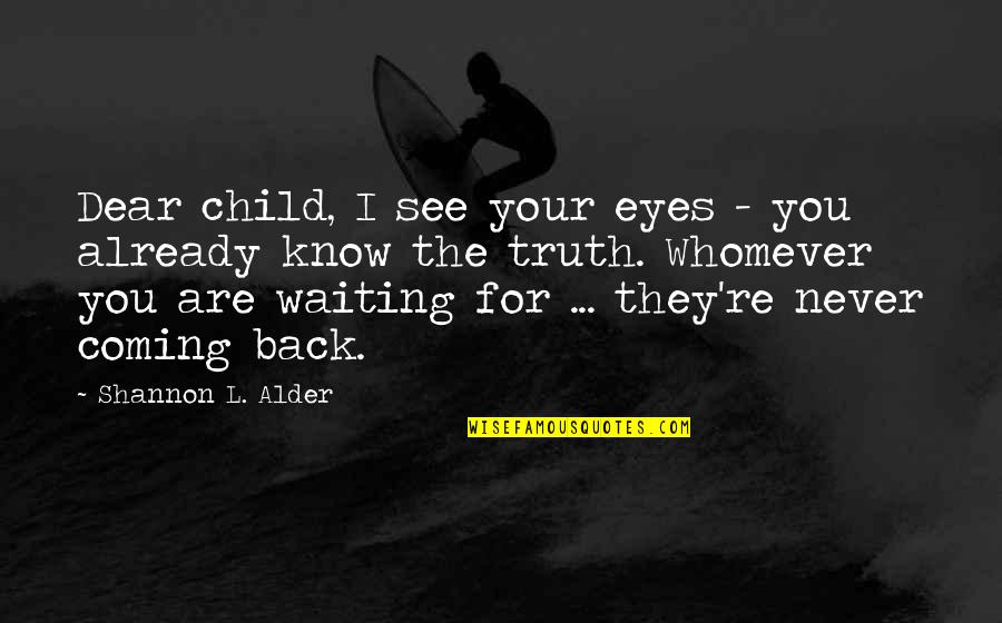 Haltermans Eatery Quotes By Shannon L. Alder: Dear child, I see your eyes - you