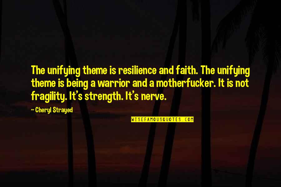 Halters Quotes By Cheryl Strayed: The unifying theme is resilience and faith. The