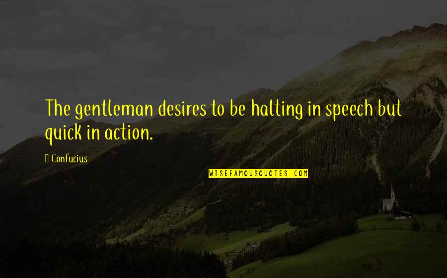 Halting Speech Quotes By Confucius: The gentleman desires to be halting in speech
