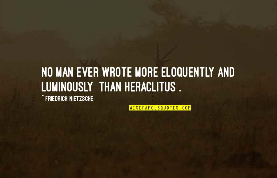 Haltingly Synonyms Quotes By Friedrich Nietzsche: No man ever wrote more eloquently and luminously