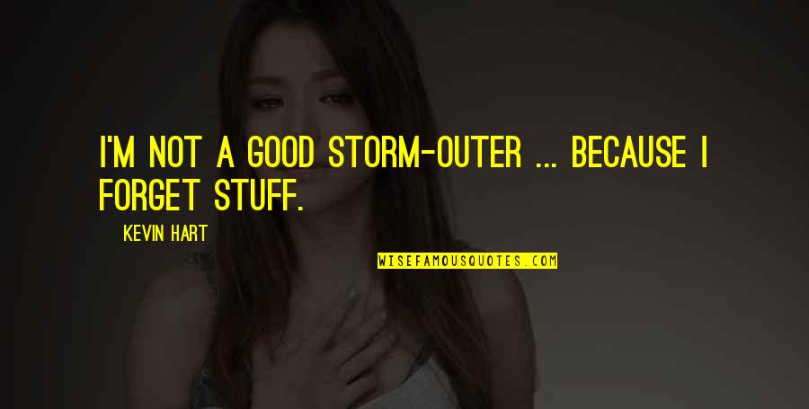 Haltiwanger Columbia Quotes By Kevin Hart: I'm not a good storm-outer ... because I