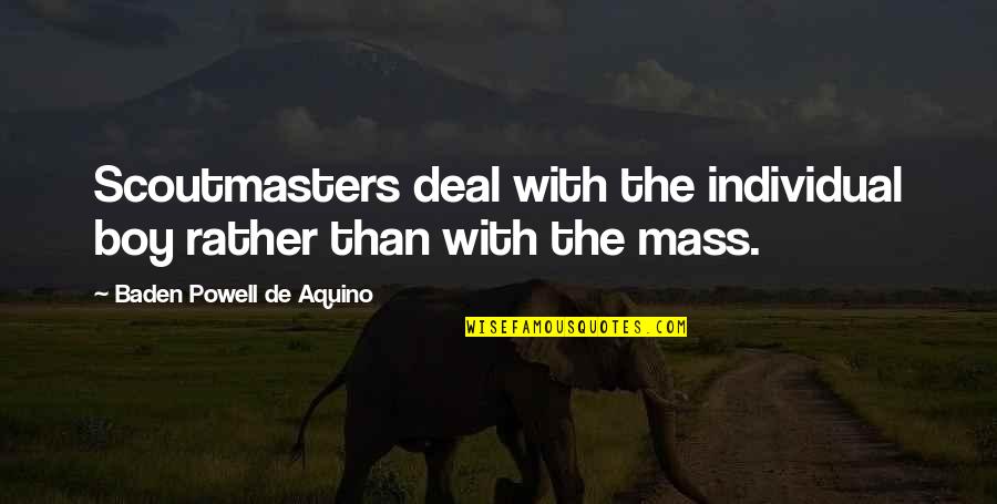 Haltiwanger Well Pump Quotes By Baden Powell De Aquino: Scoutmasters deal with the individual boy rather than Haltiwanger Well Pump Quotes By Baden Powell De Aquino: Scoutmasters deal with the individual boy rather than
