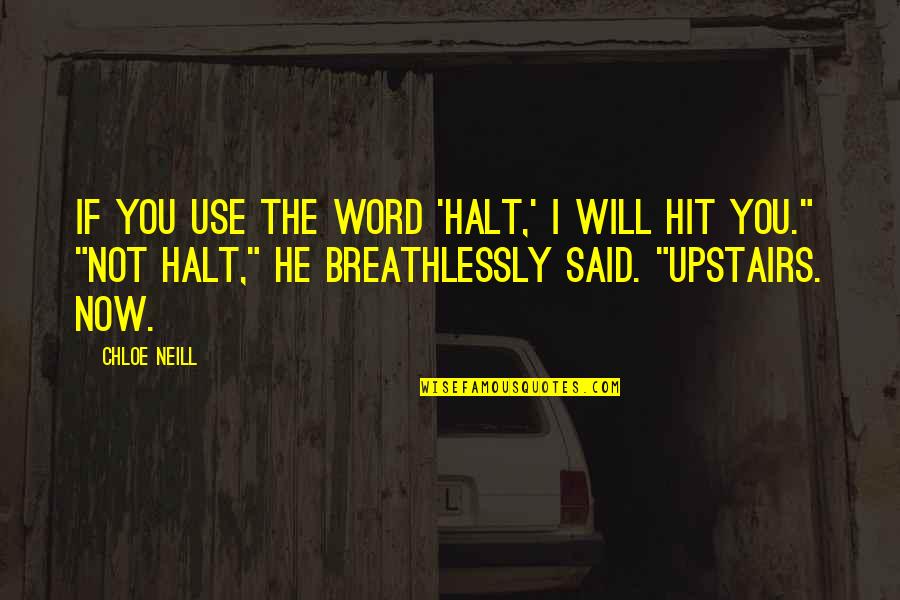 Halt's Quotes By Chloe Neill: If you use the word 'halt,' I will