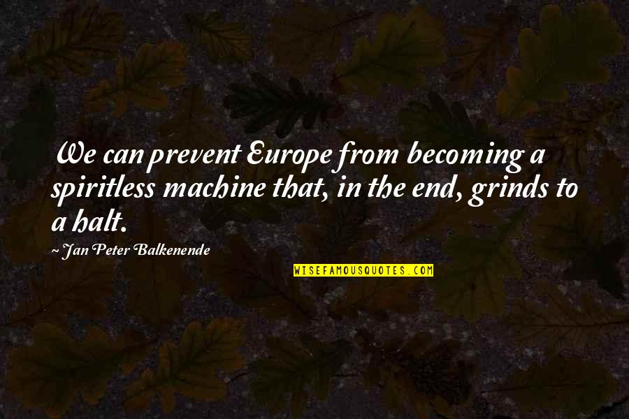 Halt's Quotes By Jan Peter Balkenende: We can prevent Europe from becoming a spiritless