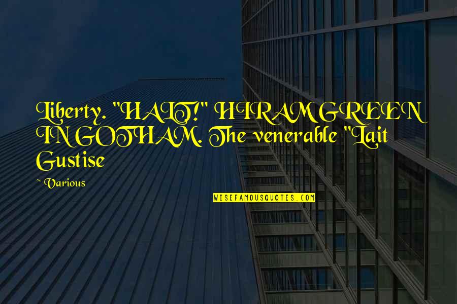 Halt's Quotes By Various: Liberty. "HALT!" HIRAM GREEN IN GOTHAM. The venerable