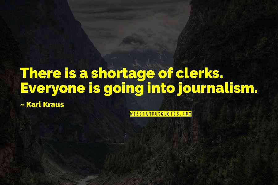 Halu Ky Quotes By Karl Kraus: There is a shortage of clerks. Everyone is