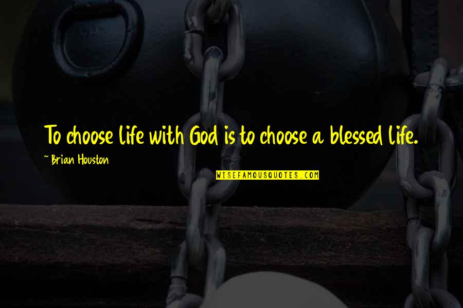 Haluan Riau Quotes By Brian Houston: To choose life with God is to choose Haluan Riau Quotes By Brian Houston: To choose life with God is to choose