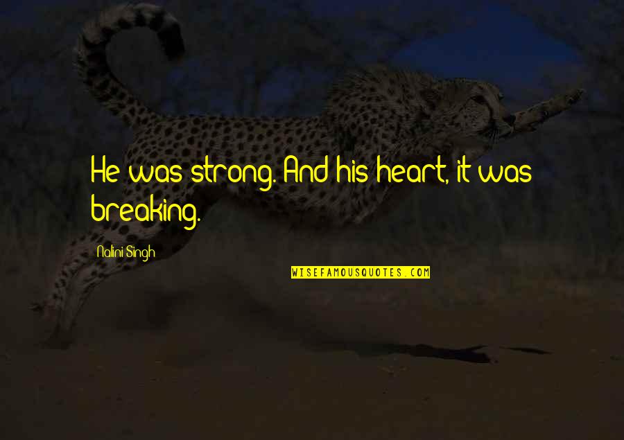 Halujahua Quotes By Nalini Singh: He was strong. And his heart, it was