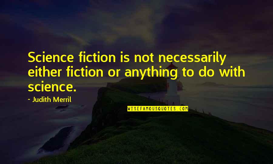 Haluk Quotes By Judith Merril: Science fiction is not necessarily either fiction or