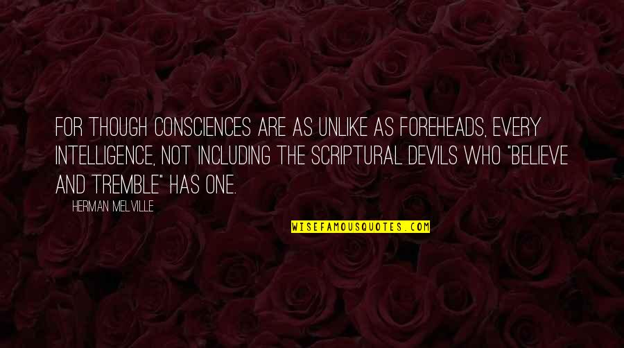 Haluska Noodles Quotes By Herman Melville: For though consciences are as unlike as foreheads, Haluska Noodles Quotes By Herman Melville: For though consciences are as unlike as foreheads,