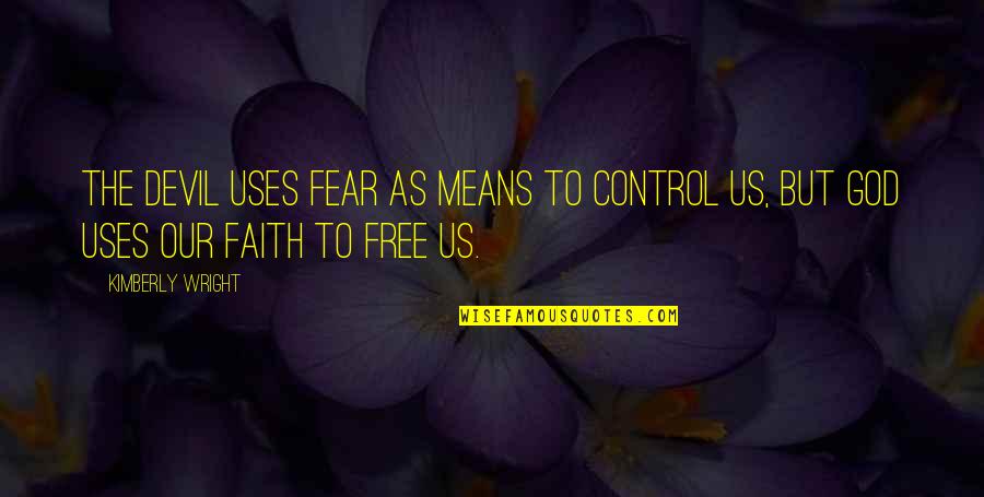Haluska Noodles Quotes By Kimberly Wright: The devil uses fear as means to control