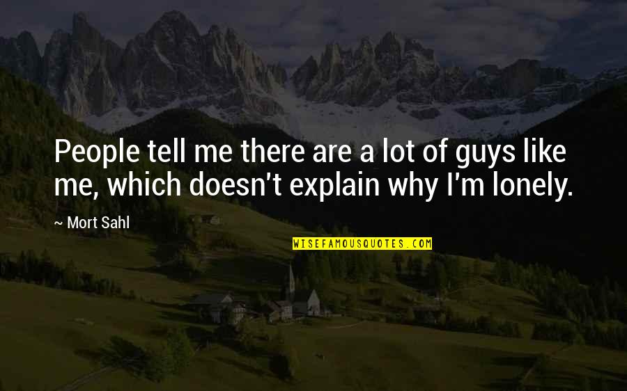 Haluska Noodles Quotes By Mort Sahl: People tell me there are a lot of