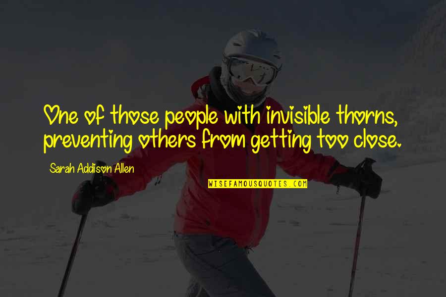 Haluska Noodles Quotes By Sarah Addison Allen: One of those people with invisible thorns, preventing Haluska Noodles Quotes By Sarah Addison Allen: One of those people with invisible thorns, preventing