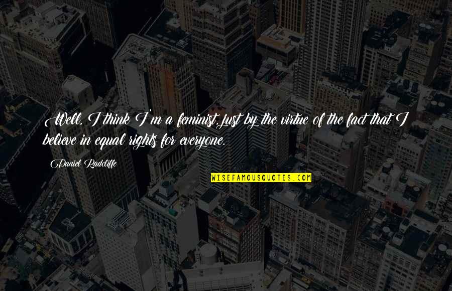Haluski Recipes Quotes By Daniel Radcliffe: Well, I think I'm a feminist, just by