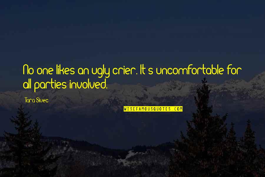 Haluski Recipes Quotes By Tara Sivec: No one likes an ugly crier. It's uncomfortable