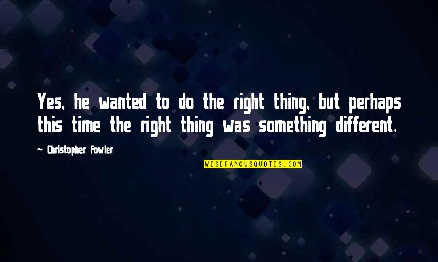 Halutz Quotes By Christopher Fowler: Yes, he wanted to do the right thing, Halutz Quotes By Christopher Fowler: Yes, he wanted to do the right thing,