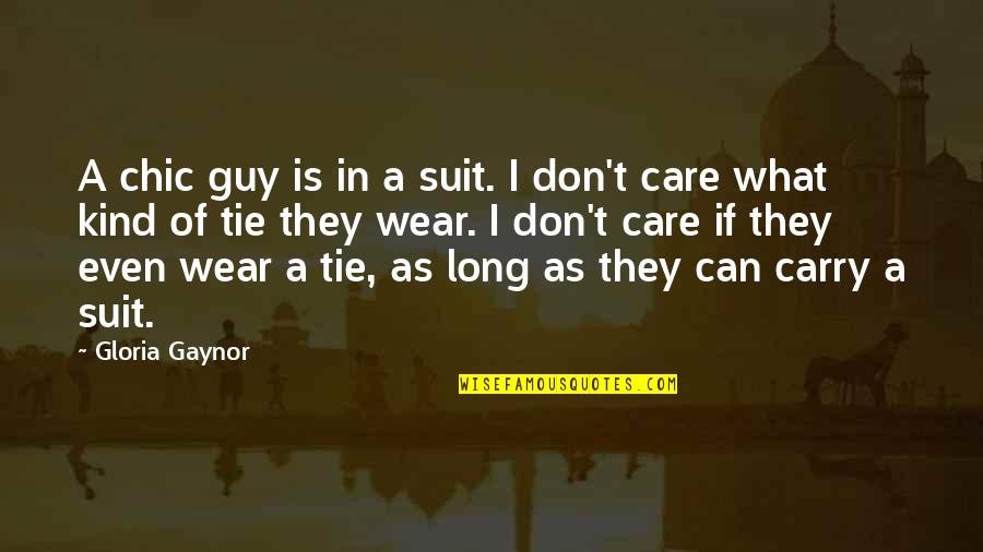 Halutz Quotes By Gloria Gaynor: A chic guy is in a suit. I Halutz Quotes By Gloria Gaynor: A chic guy is in a suit. I